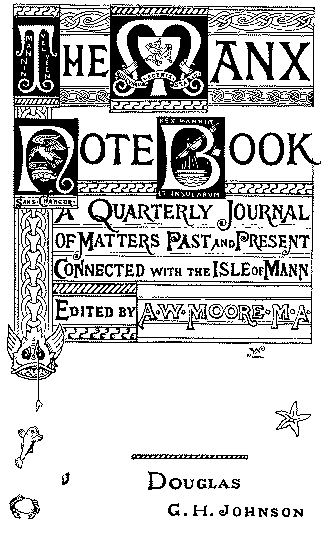 The Manx Note Book - A Quarterly Journal of Matters Past and Present Connected with the Isle of Mann