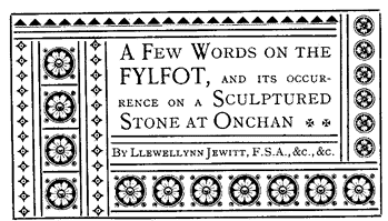 A Few words on the Fylfot, and its occurance on a Sculptured Stone at Onchan